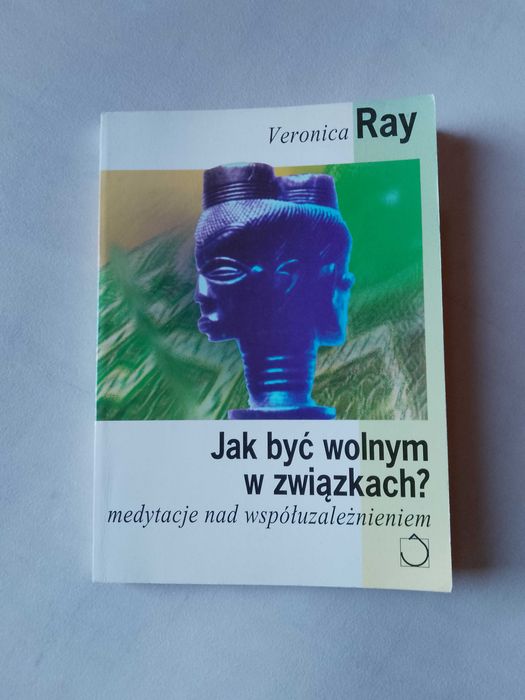 V. Ray "Jak być wolnym w związkach. Medytacje nad współuzależnieniem"