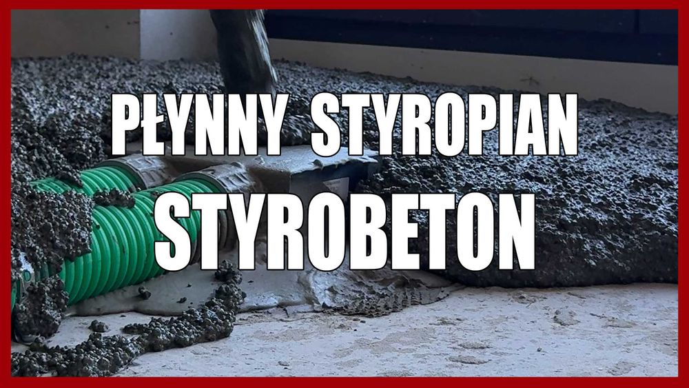 Płynny Styropian, Styrobeton, Posadzki Anhydrytowe i Cementowe, Tynki