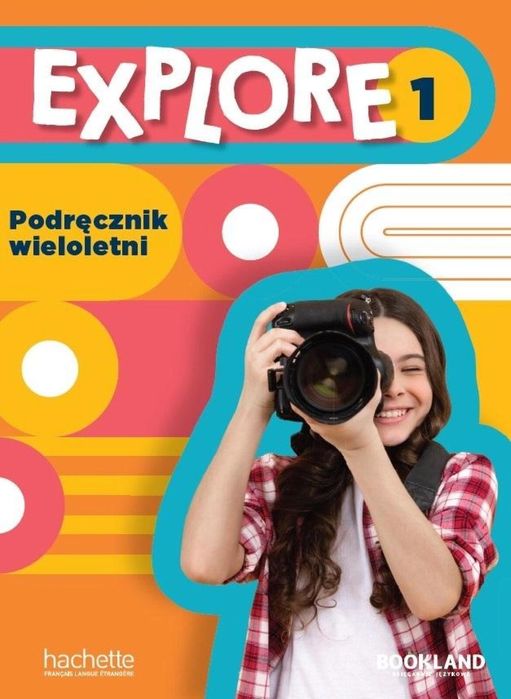 Explore 1 podręcznik wieloletni Hachette praca zbiorowa Rok wydania: