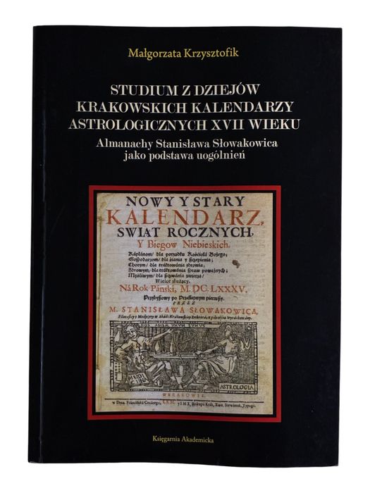 Studium z dziejów krakowskich kalendarzy astrologicznych XVII wieku Małgorzata Krzysztofik