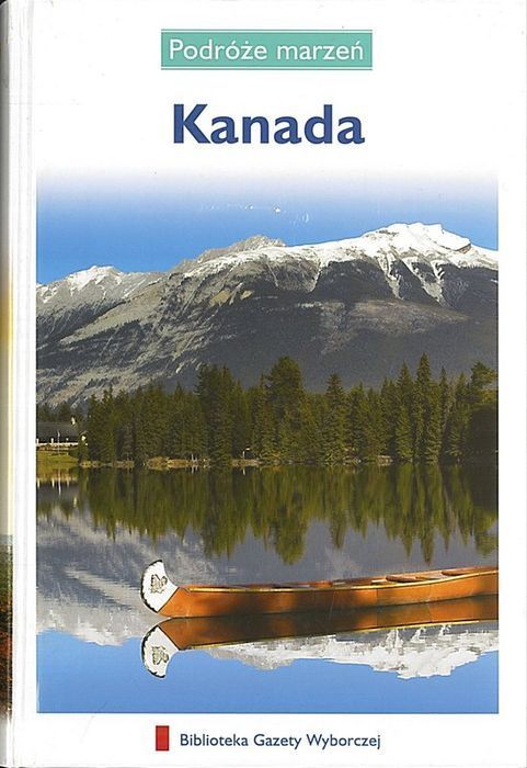 Kanada. Podróże marzeń, praca zbiorowa