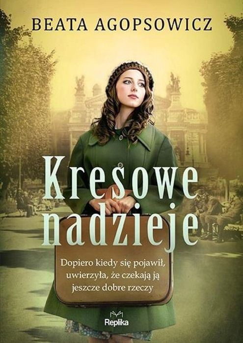 Kresowe nadzieje Replika Beata Agopsowicz Rok wydania: 2023, oprawa:
