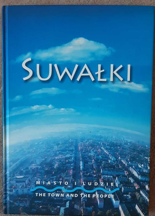 Suwałki miasto i ludzie. Album.