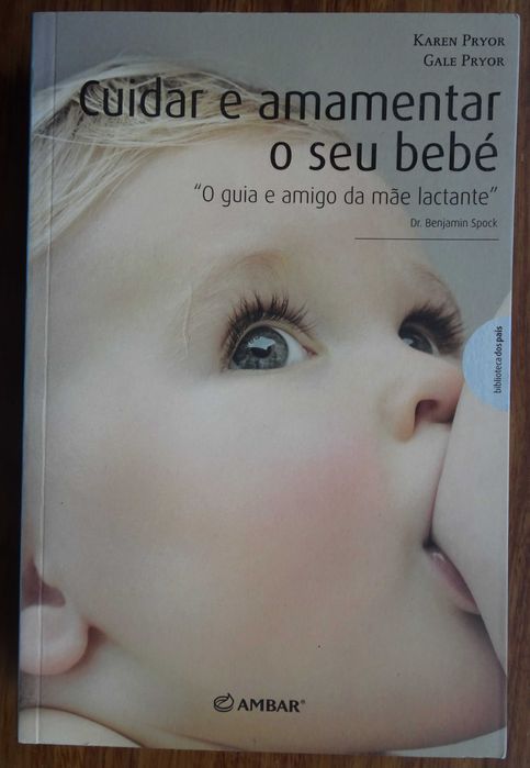 Cuidar e Amamentar O Seu Bebé (O Guia e Amigo da Mãe Lactante)
