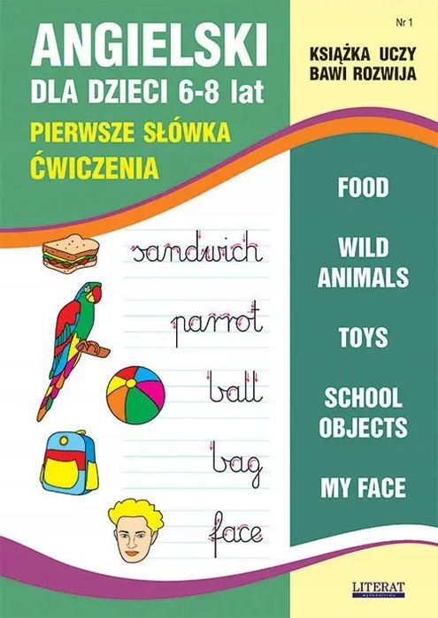 Angielski dla dzieci 6-8 lat Nr 1 Pierwsze słówka. Ćwiczenia. Food, Wild animals, Toys, School objects, My face. Literat