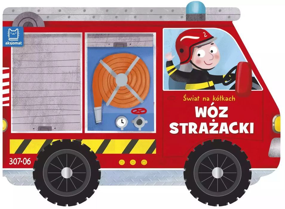 Wóz strażacki. Świat na kółkach. Aksjomat. Nowy Produkt