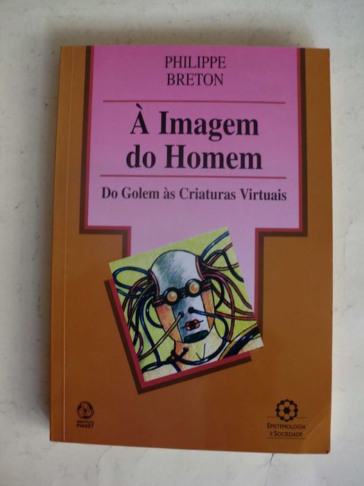 À Imagem do Homem
do Golem às criaturas virtuais
de Philippe Breton