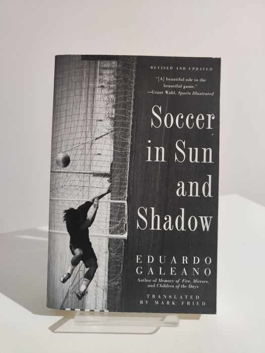 Soccer in Sun and Shadow - Eduardo Galeano