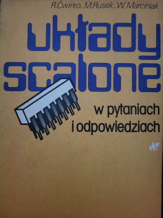 Układy scalone w pytaniach i odpowiedziach.  R. Ćwirko