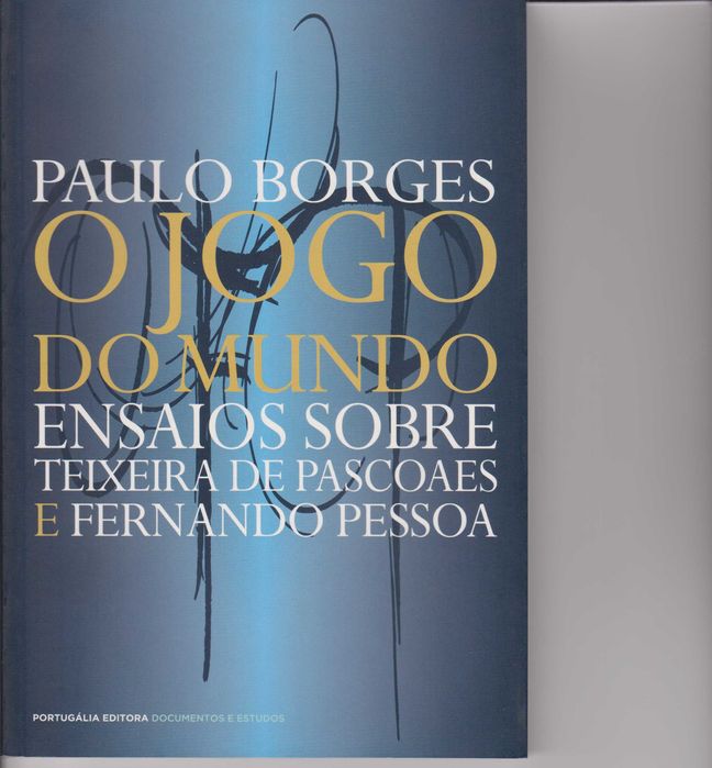 O Jogo do Mundo. Ensaios sobre Teixeira de Pascoaes e Fernando Pessoa