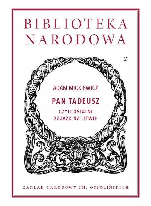 Pan Tadeusz czyli ostatni zajazd na Litwie. Historia szlachecka z roku 1811 i 1812 we dwunastu księgach wierszem. Ossolineum. Nowy Produkt