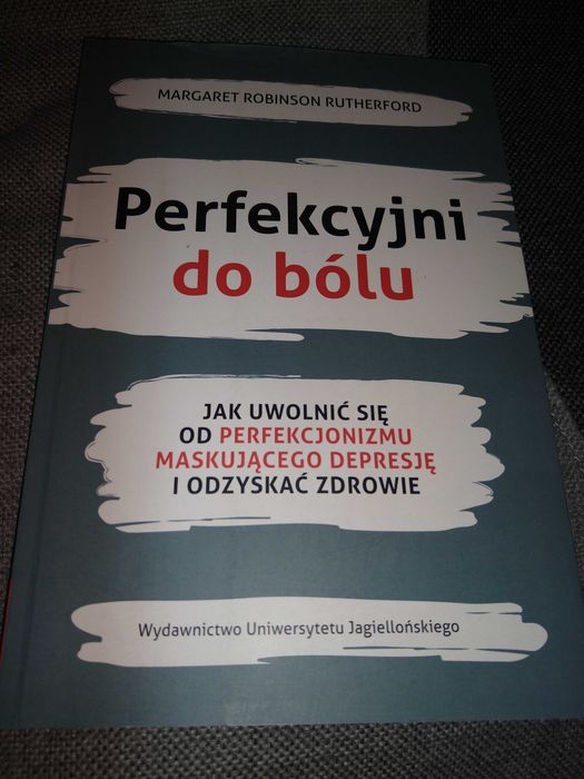Perfekcyjni do bólu. Perfekcjonizm maskujący depresję Rutherford