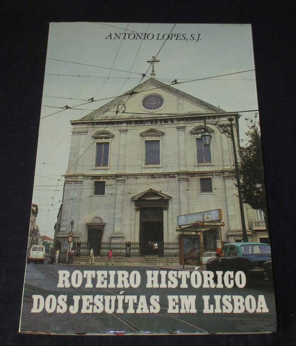 Livro Roteiro Histórico dos Jesuítas em Lisboa António Lopes