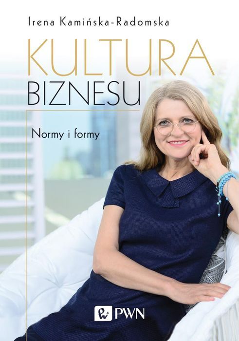 Kultura Biznesu Normy I Formy Wyd. 2 Kamińska-Radomska Irena Irena Kamińska-Radomska