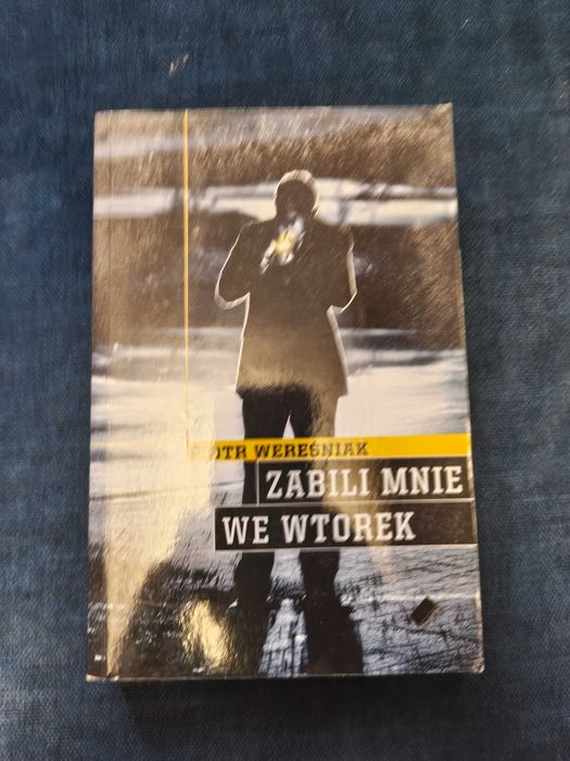 Zabili mnie we wtorek Piotr Wereśniak