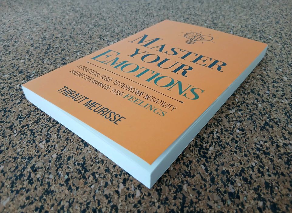Master Your Emotions: a practical guide to overcome negativity