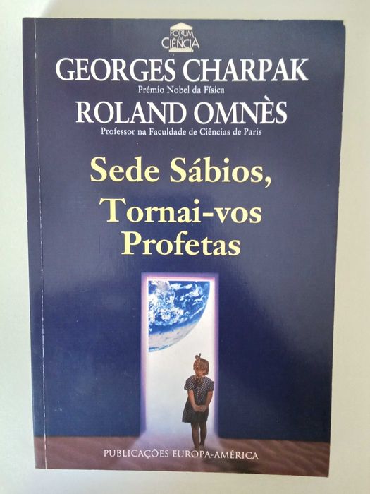 Sede sábios, tornai-vos profetas - Georges Charpak e Roland Omnès