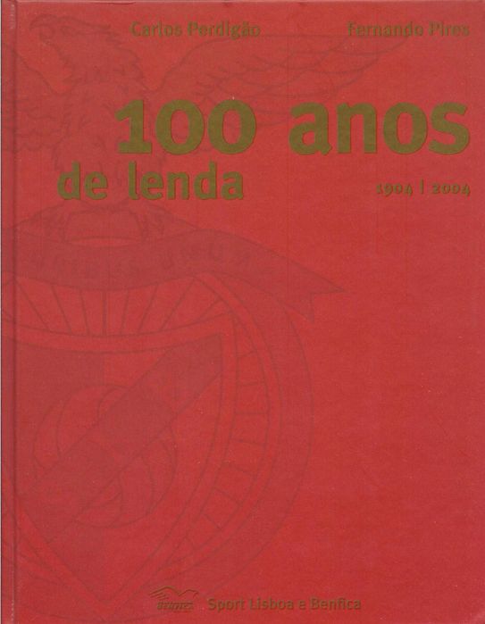 Carlos Perdigão - - - Benfica - 100 Anos de Lenda - - - - - Livro