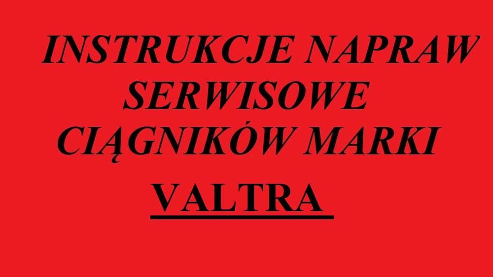 Instrukcję Napraw do ciągników marki VALTRA w jz polskim