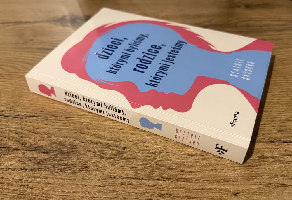 Dzieci, którymi byliśmy, rodzice, którymi jesteśmy Beatriz Cezurro