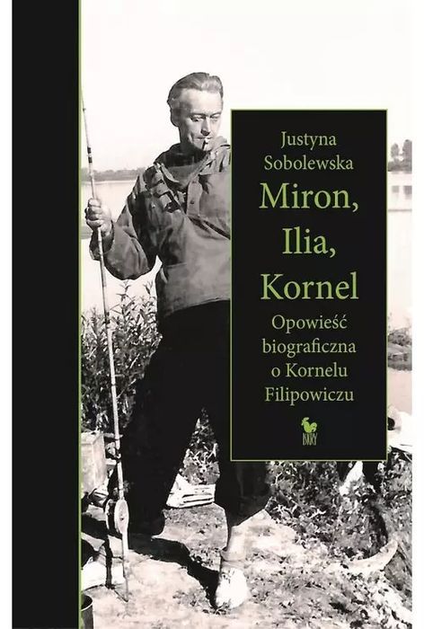Miron, Ilia, Kornel. Opowieść biograficzna o Kornelu Filipowiczu. Iskry. Nowy Produkt