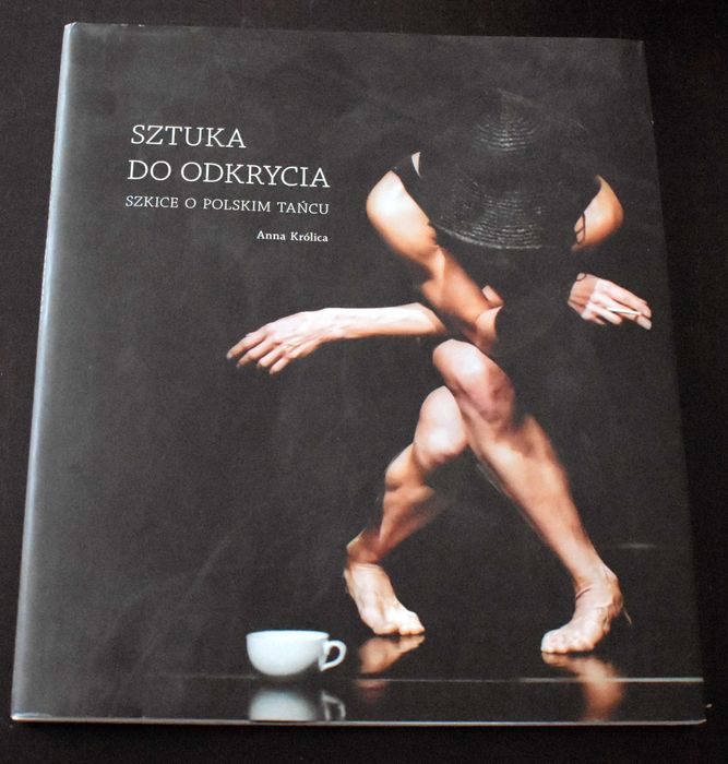 Sztuka do odkrycia. Szkice o polskim tańcu - Anna Królica