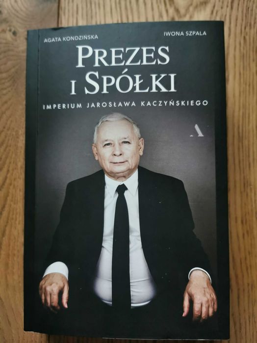 Prezes i spółki - imperium Jarosława Kaczyńskiego Kondzińska Szpala
