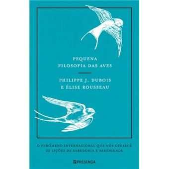 Pequena Filosofia das Aves, Philippe J. Dubois, Élise Rousseau