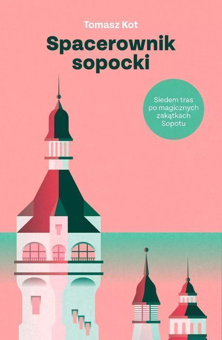 Spacerownik Sopocki. Siedem Tras Po Magicznych Zakątkach Sopotu