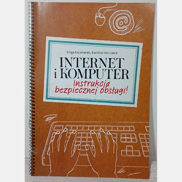 internet i komputer. Instrukcja bezpiecznej obsługi. Kinga Kaczmarek.