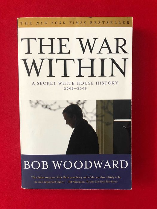 The War within – A secret White House History - Bob Woodward