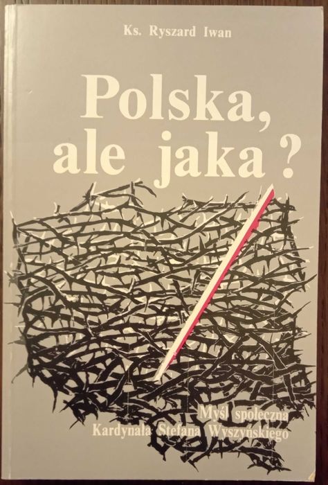 Polska, ale jaka? Myśl społeczna Kardynała Stefana Wyszyńskiego