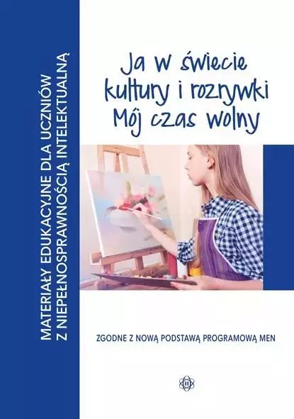 Ja w świecie kultury i rozrywki. Mój czas wolny. Materiały edukacyjne dla uczniów z niepełnosprawnością intelektualną. Harmonia Edukacja. Nowy Produkt