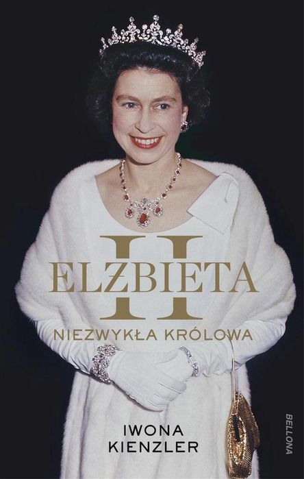 Elżbieta II. Niezwykła królowa Bellona Iwona Kienzler Rok wydania: