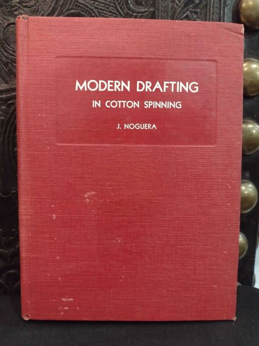 Modern Drafting In Cotton Spinning - J. Nogueira
