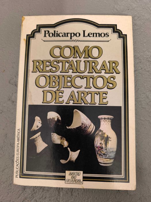 Como Restaurar Objectos de Arte – Policarpo Lemos