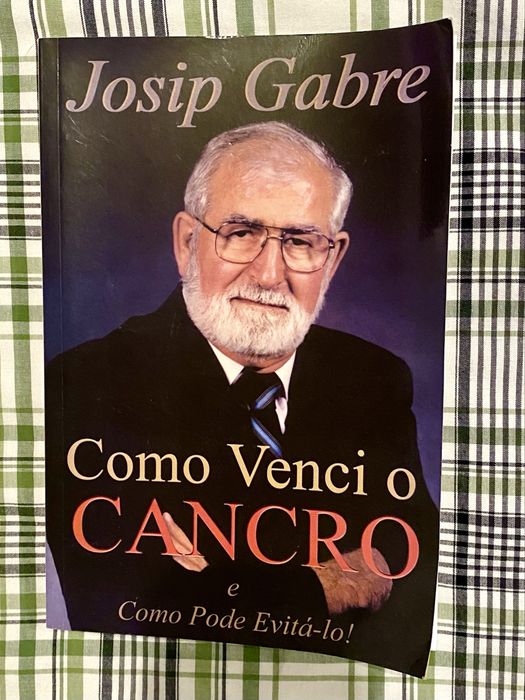 Livro - Como Venci o Cancro e como pode evita-lo - Josip Gabre