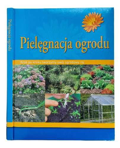 Pielęgnacja ogrodu Krok po kroku tworzymy swój ogrodowy raj