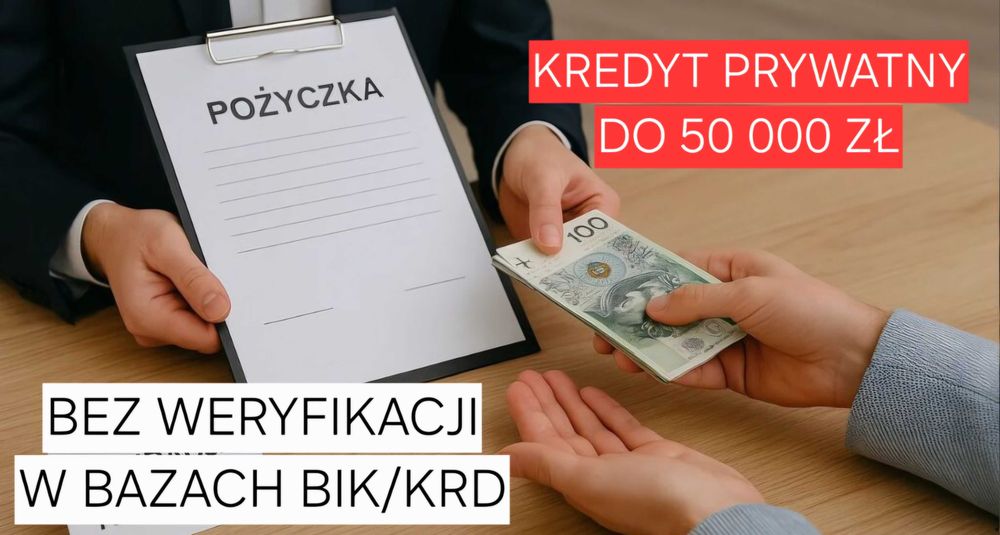 Kredyt Gotówkowy - Pożyczka Prywatna do 50 000 zł - SZYBKA DECYZJA!