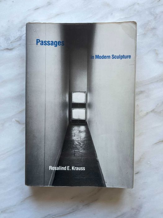 Passages in modern sculpture — Rosalind Krauss