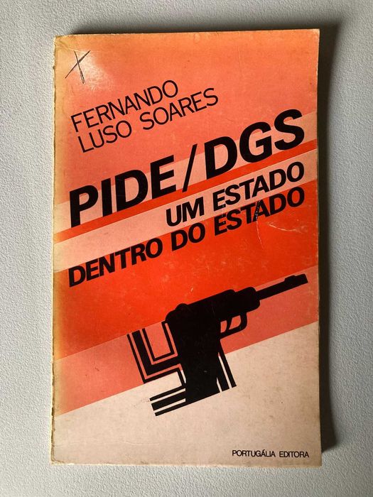 PIDE/DGS: Um Estado Dentro do Estado, de Fernando Luso Soares