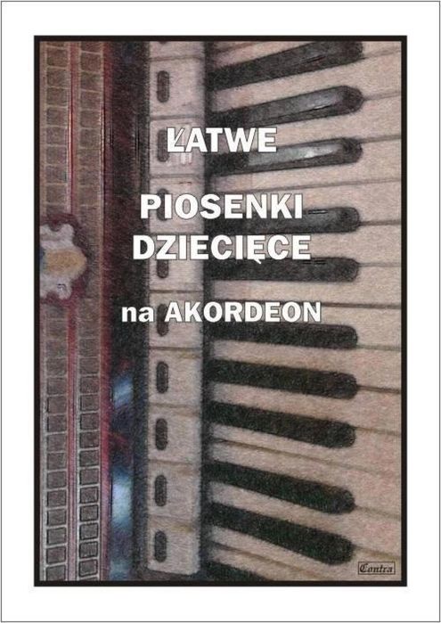 Łatwe piosenki dziecięce na akordeon Wydawnictwo Muzyczne Contra