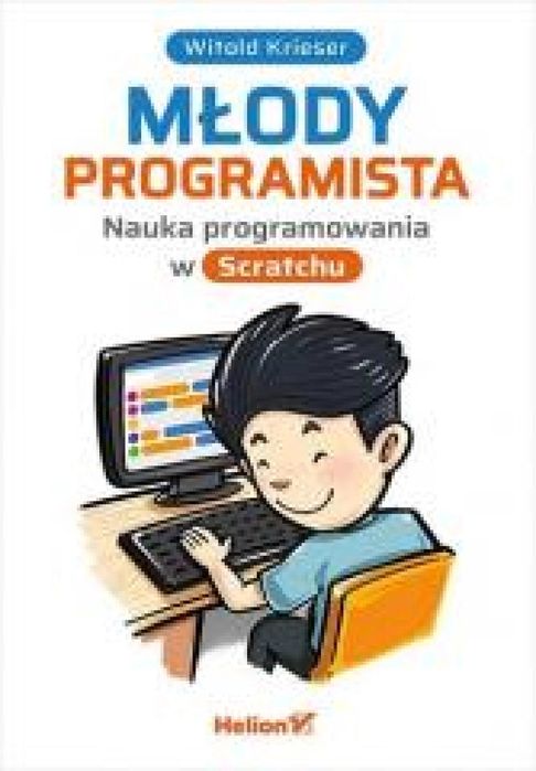 Młody programista. Nauka programowania w Scratchu Helion Witold
