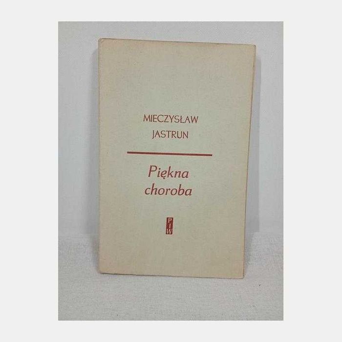 Piękna choroba. Mieczysław Jastrun. 1961 rw.