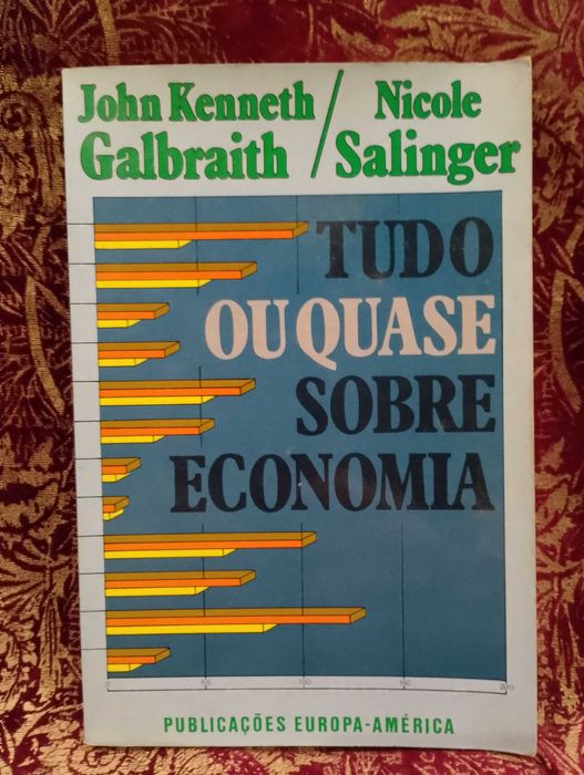 Tudo ou quase tudo sobre Economia - John Kenneth