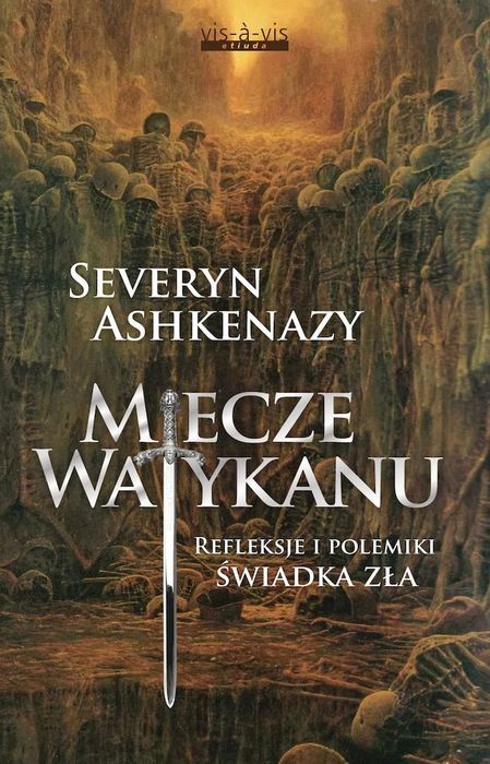 Miecze Watykanu. Refleksje I Polemiki Świadka Zła Wyd. 2 Vis-A-Vis Etiuda Nowa Nieużywana