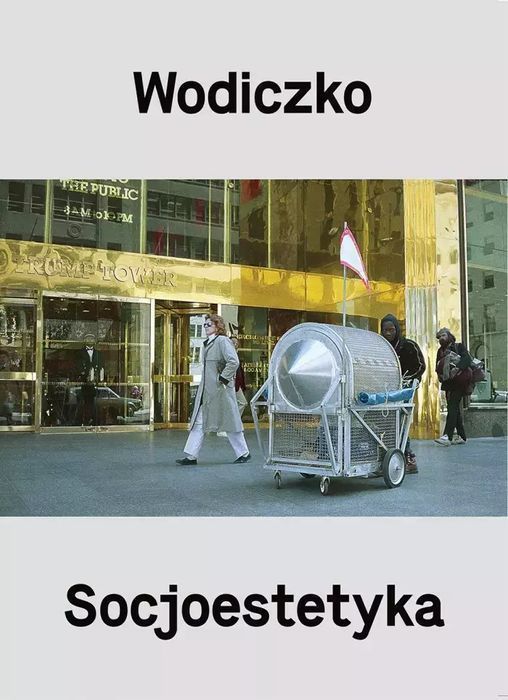 Wodiczko. Socjoestetyka Krzysztof Wodiczko, Adam Ostolski Nowa