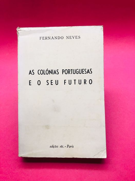 As Colónias Portuguesas e o seu Futuro - Fernando Neves