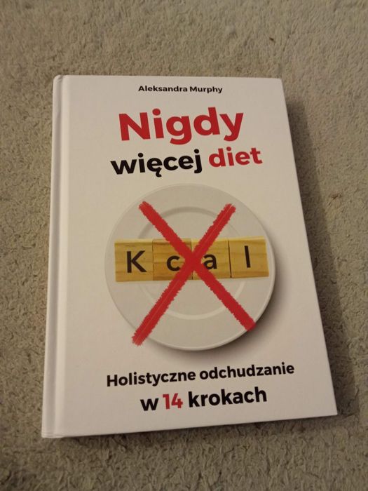Nigdy więcej diet. Holistyczne odchudzanie w 14 krokach