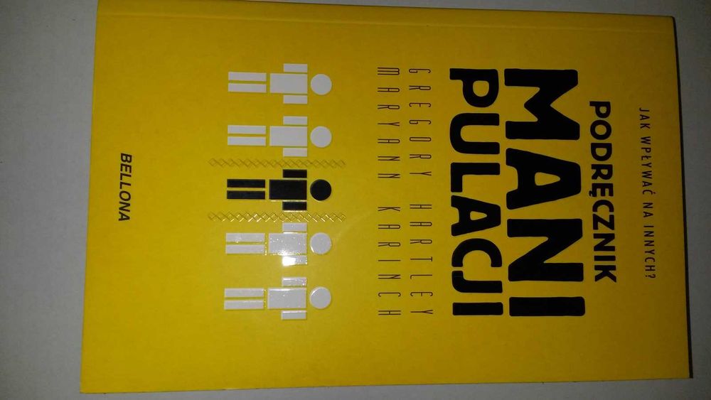 Podręcznik manipulacji Jak wpływać na ludzi? Hartley Karinch